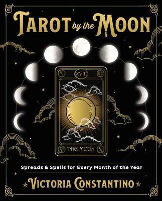 Tarot by the Moon : Spreads and Spells for Every Month of the Year