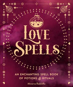 Love Spells - An Enchanting Spell Book OF Potions & Rituals