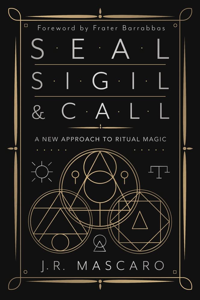 Seal, Sigil & Call: A New Approach to Ritual Magic