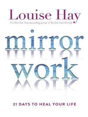 Mirror Work : 21 Days to Heal Your Life