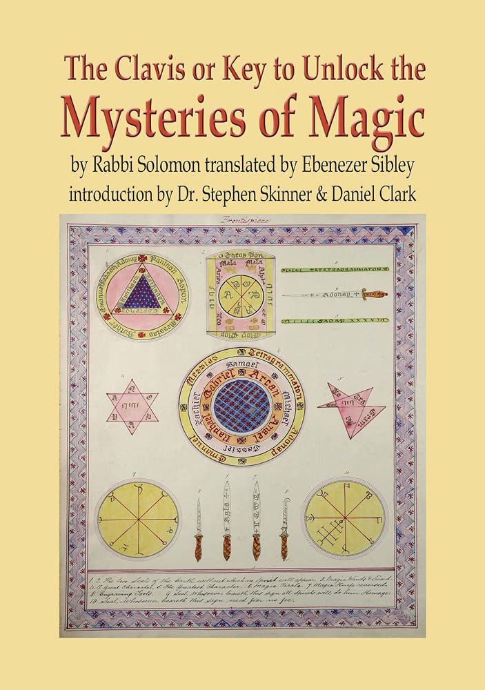 The Clavis or Key to Unlock the Mysteries of Magic: by Rabbi Solomon translated by Ebenezer Sibley