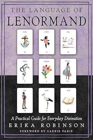 The Language Of Lenormand: A Practical Guide For Everyday Divination