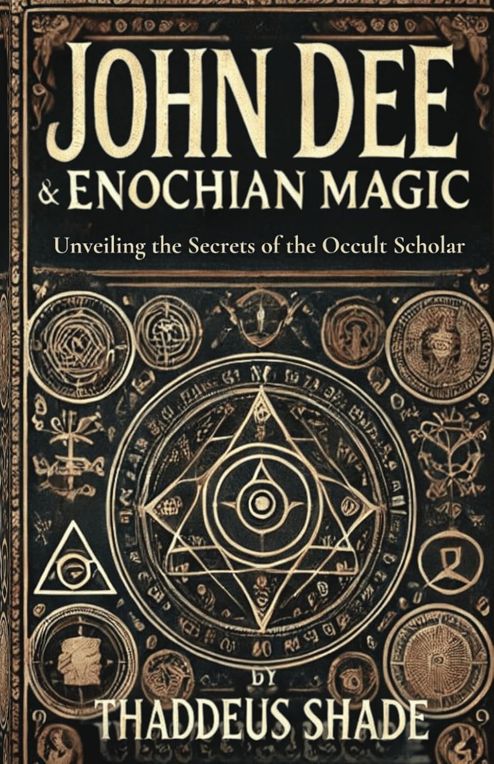 John Dee And Enochian Magic Unveiling The Secrets Of The Occult Scholar