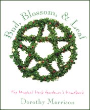 Bud, Blossom & Leaf: The Magical Herb Gardener's Handbook