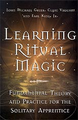 Learning Ritual Magic: Fundamental Theory and Practice for the Solitary Apprentice